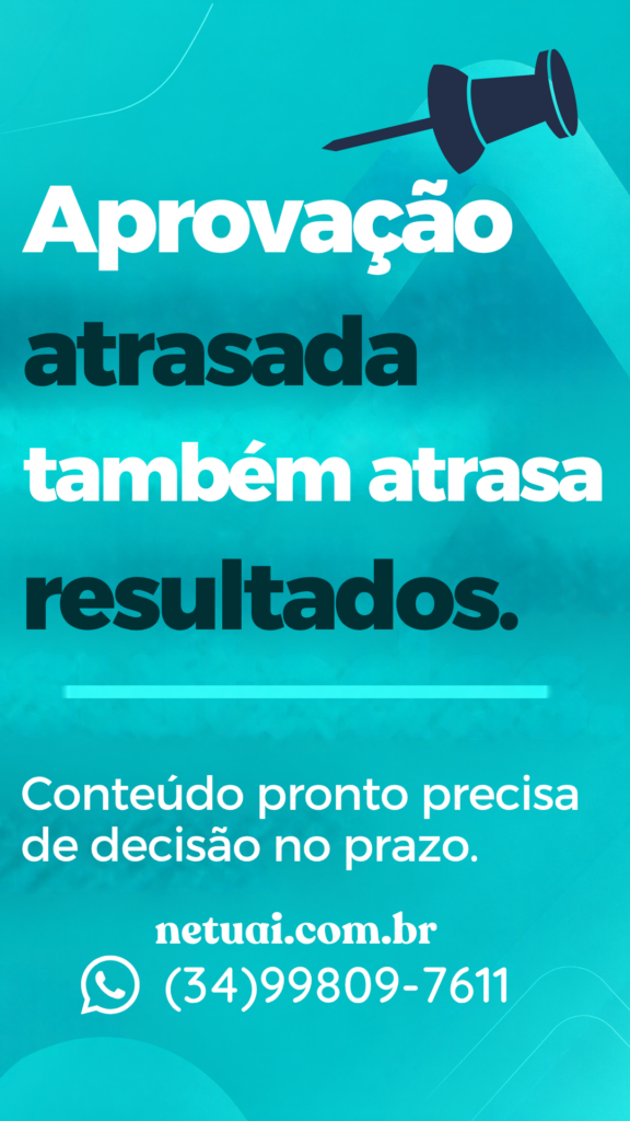 Aprovação atrasada também atrasa resultados Conteúdo pronto, esperando aprovação, é oportunidade parada.